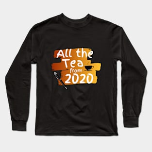 All the Tea from 2020 Long Sleeve T-Shirt